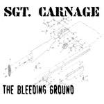 Sgt Carnage : The Bleeding Ground Sgt Carnage : The Bleeding Ground